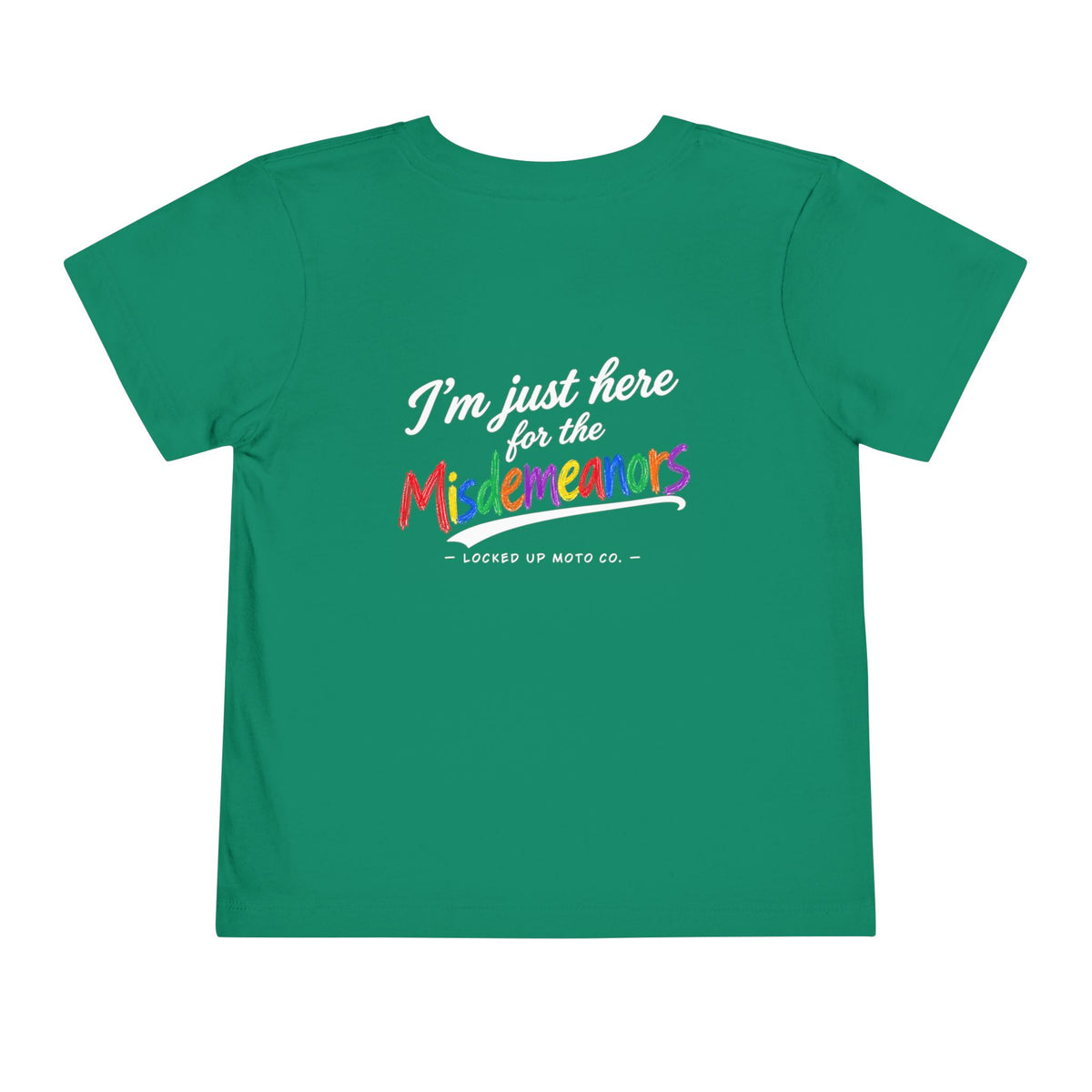 I'm Just Here for the Misdemeanors -Toddler T-Shirt