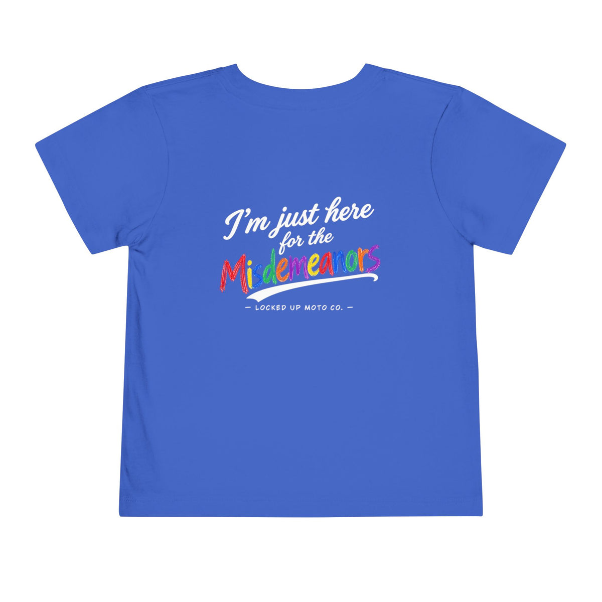 I'm Just Here for the Misdemeanors -Toddler T-Shirt