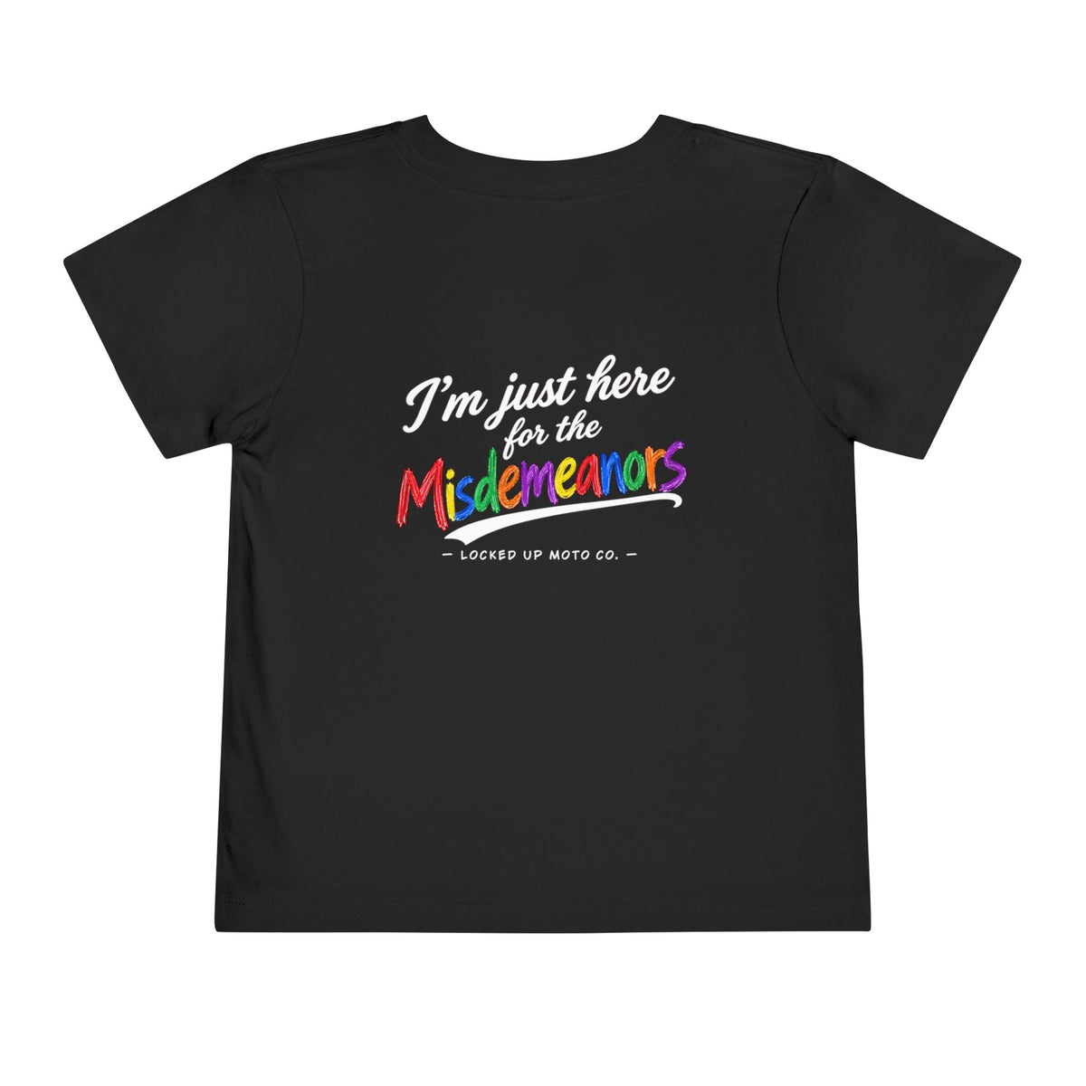 I'm Just Here for the Misdemeanors -Toddler T-Shirt